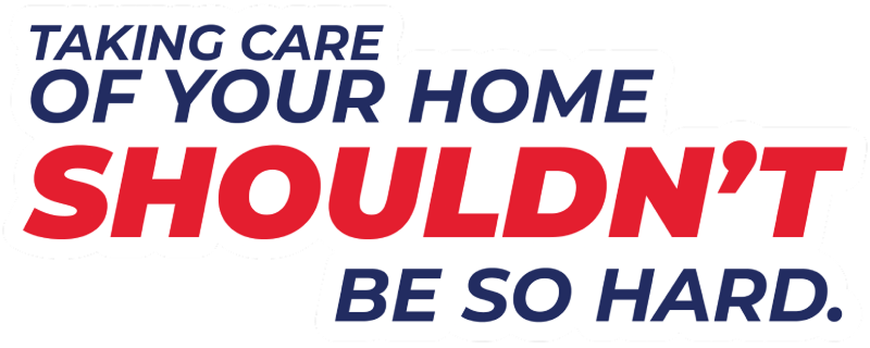 Taking care of your home shouldn't be so hard