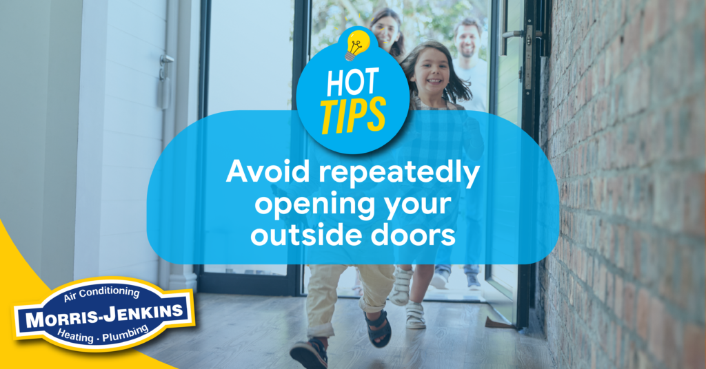 hot tips: avoid repeatedly opening your outside doors.